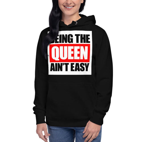 Being The Queen Ain't Easy Unisex Hoodie