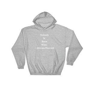 Nobody is born wise - Hooded Sweatshirt - B&R African Styles